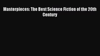 (PDF Download) Masterpieces: The Best Science Fiction of the 20th Century Read Online