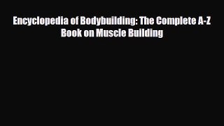 [PDF Download] Encyclopedia of Bodybuilding: The Complete A-Z Book on Muscle Building [Read]