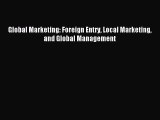 (PDF Download) Global Marketing: Foreign Entry Local Marketing and Global Management Read Online