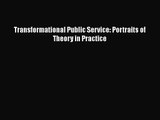 [PDF Download] Transformational Public Service: Portraits of Theory in Practice [Read] Full