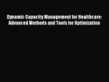 [PDF Download] Dynamic Capacity Management for Healthcare: Advanced Methods and Tools for Optimization