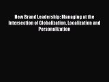 [PDF Download] New Brand Leadership: Managing at the Intersection of Globalization Localization