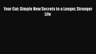 Your Cat: Simple New Secrets to a Longer Stronger Life  Free Books