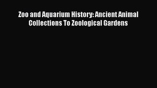 Zoo and Aquarium History: Ancient Animal Collections To Zoological Gardens  Free Books