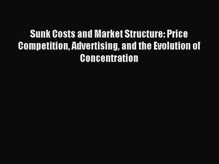(PDF Download) Sunk Costs and Market Structure: Price Competition Advertising and the Evolution