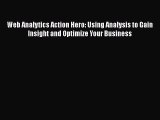 [PDF Download] Web Analytics Action Hero: Using Analysis to Gain Insight and Optimize Your