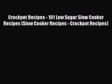 Crockpot Recipes - 101 Low Sugar Slow Cooker Recipes (Slow Cooker Recipes - Crockpot Recipes)