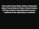 Slow Cooker Freezer Meals: 30 Best Tasting Slow Cooker Freezer Meals In 3 Hours: (Freezer Recipes