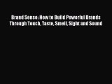 [PDF Download] Brand Sense: How to Build Powerful Brands Through Touch Taste Smell Sight and