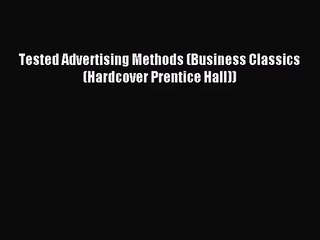 (PDF Download) Tested Advertising Methods (Business Classics (Hardcover Prentice Hall)) Download