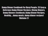 Dump Dinner Cookbook For Busy People. 25 Easy & Delicious Dump Dinner Recipes: (Dump Dinners