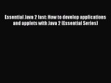 (PDF Download) Essential Java 2 fast: How to develop applications and applets with Java 2 (Essential