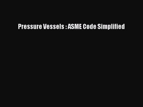 (PDF Download) Pressure Vessels : ASME Code Simplified PDF