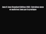 [PDF Télécharger] Java 6 Java Standard Edition (JSE) : Entraînez-vous et maîtrisez Java par