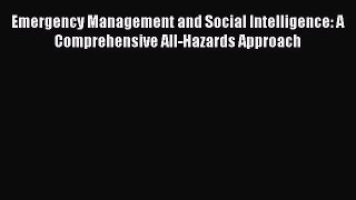 [PDF Download] Emergency Management and Social Intelligence: A Comprehensive All-Hazards Approach