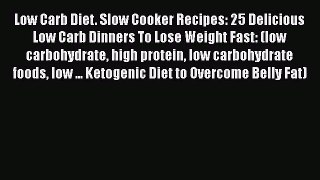 Low Carb Diet. Slow Cooker Recipes: 25 Delicious Low Carb Dinners To Lose Weight Fast: (low