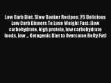 Low Carb Diet. Slow Cooker Recipes: 25 Delicious Low Carb Dinners To Lose Weight Fast: (low