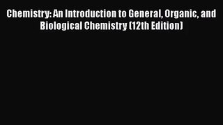 [PDF Download] Chemistry: An Introduction to General Organic and Biological Chemistry (12th