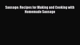 Sausage: Recipes for Making and Cooking with Homemade Sausage  Read Online Book
