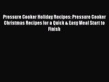 Pressure Cooker Holiday Recipes: Pressure Cooker Christmas Recipes for a Quick & Easy Meal