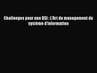 [PDF Télécharger] Challenges pour une DSI : L'Art du management du système d'information [PDF]