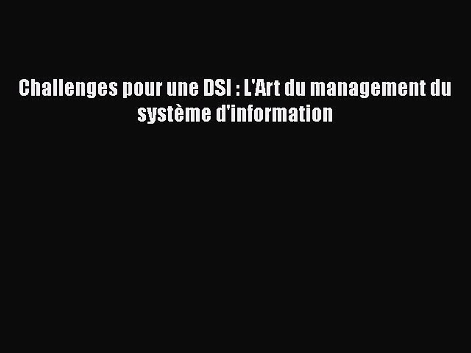 [PDF Télécharger] Challenges pour une DSI : L'Art du management du système d'information [PDF]