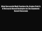 What Successful Math Teachers Do Grades PreK-5: 47 Research-Based Strategies for the Standards-Based