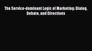 [PDF Download] The Service-dominant Logic of Marketing: Dialog Debate and Directions [Read]