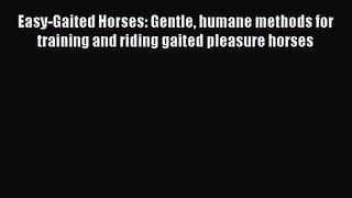 Easy-Gaited Horses: Gentle humane methods for training and riding gaited pleasure horses Read