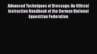 Advanced Techniques of Dressage: An Official Instruction Handbook of the German National Equestrian