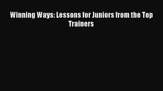 Winning Ways: Lessons for Juniors from the Top Trainers  Free PDF