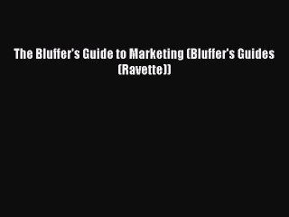 [PDF Download] The Bluffer's Guide to Marketing (Bluffer's Guides (Ravette)) [Download] Full