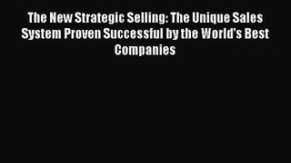 [PDF Download] The New Strategic Selling: The Unique Sales System Proven Successful by the