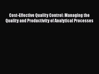 [PDF Download] Cost-Effective Quality Control: Managing the Quality and Productivity of Analytical