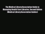 [PDF Download] The Medical Library Association Guide to Managing Health Care Libraries Second