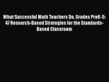 What Successful Math Teachers Do Grades PreK-5: 47 Research-Based Strategies for the Standards-Based