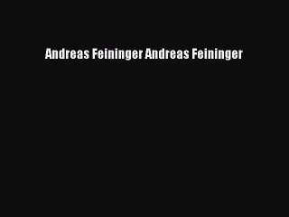 Andreas Feininger Andreas Feininger  Free PDF