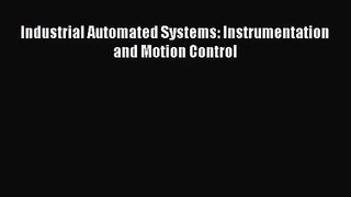 (PDF Download) Industrial Automated Systems: Instrumentation and Motion Control Read Online