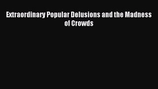 (PDF Download) Extraordinary Popular Delusions and the Madness of Crowds Download