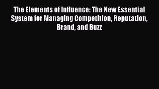 (PDF Download) The Elements of Influence: The New Essential System for Managing Competition