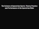 The Science of Equestrian Sports: Theory Practice and Performance of the Equestrian Rider Read