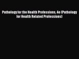 [PDF Download] Pathology for the Health Professions 4e (Pathology for Health Related Professions)