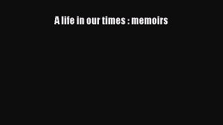 A life in our times : memoirs  Read Online Book