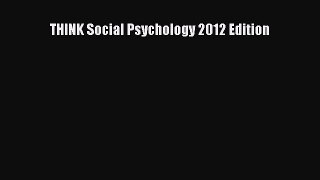 [PDF Download] THINK Social Psychology 2012 Edition [PDF] Full Ebook