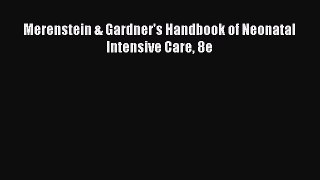 [PDF Download] Merenstein & Gardner's Handbook of Neonatal Intensive Care 8e [Download] Full