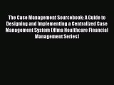[PDF Download] The Case Management Sourcebook: A Guide to Designing and Implementing a Centralized