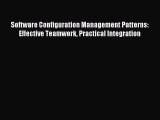 (PDF Download) Software Configuration Management Patterns: Effective Teamwork Practical Integration