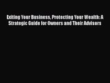 Exiting Your Business Protecting Your Wealth: A Strategic Guide for Owners and Their Advisors