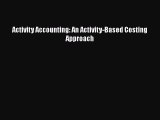 Activity Accounting: An Activity-Based Costing Approach  Free Books