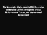[PDF Download] The Systematic Mistreatment of Children in the Foster Care System: Through the